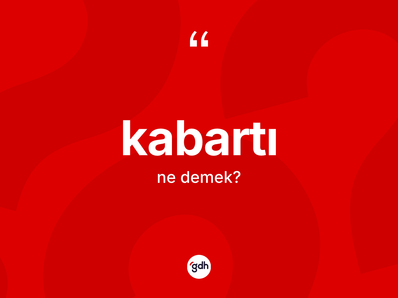 Kabartı kelimesinin anlamı nedir? Kabartının kısaca tanımı nedir?