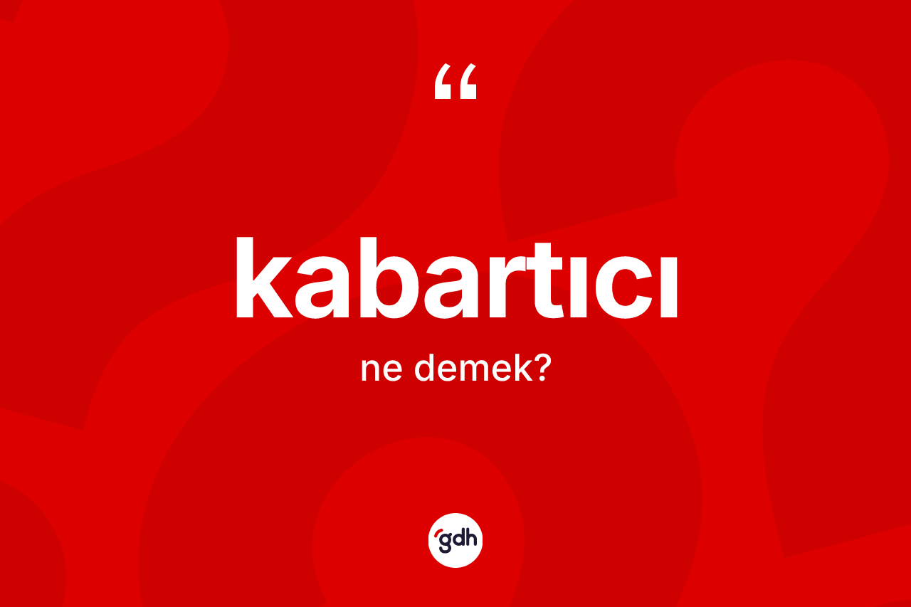 Kabartıcı kelimesinin sözlükteki tanımı nedir?