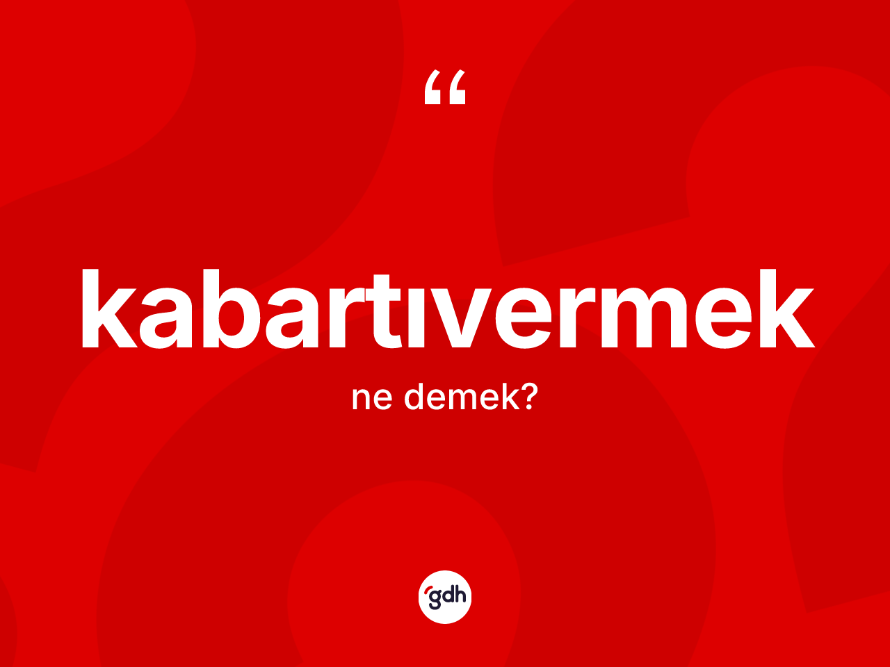 Kabartıvermek kelimesinin anlamı nedir? Kabartıvermeğin TDK'ya göre anlamı nedir?