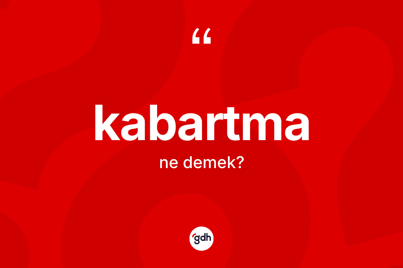 Kabartma kelimesinin anlamı nedir?