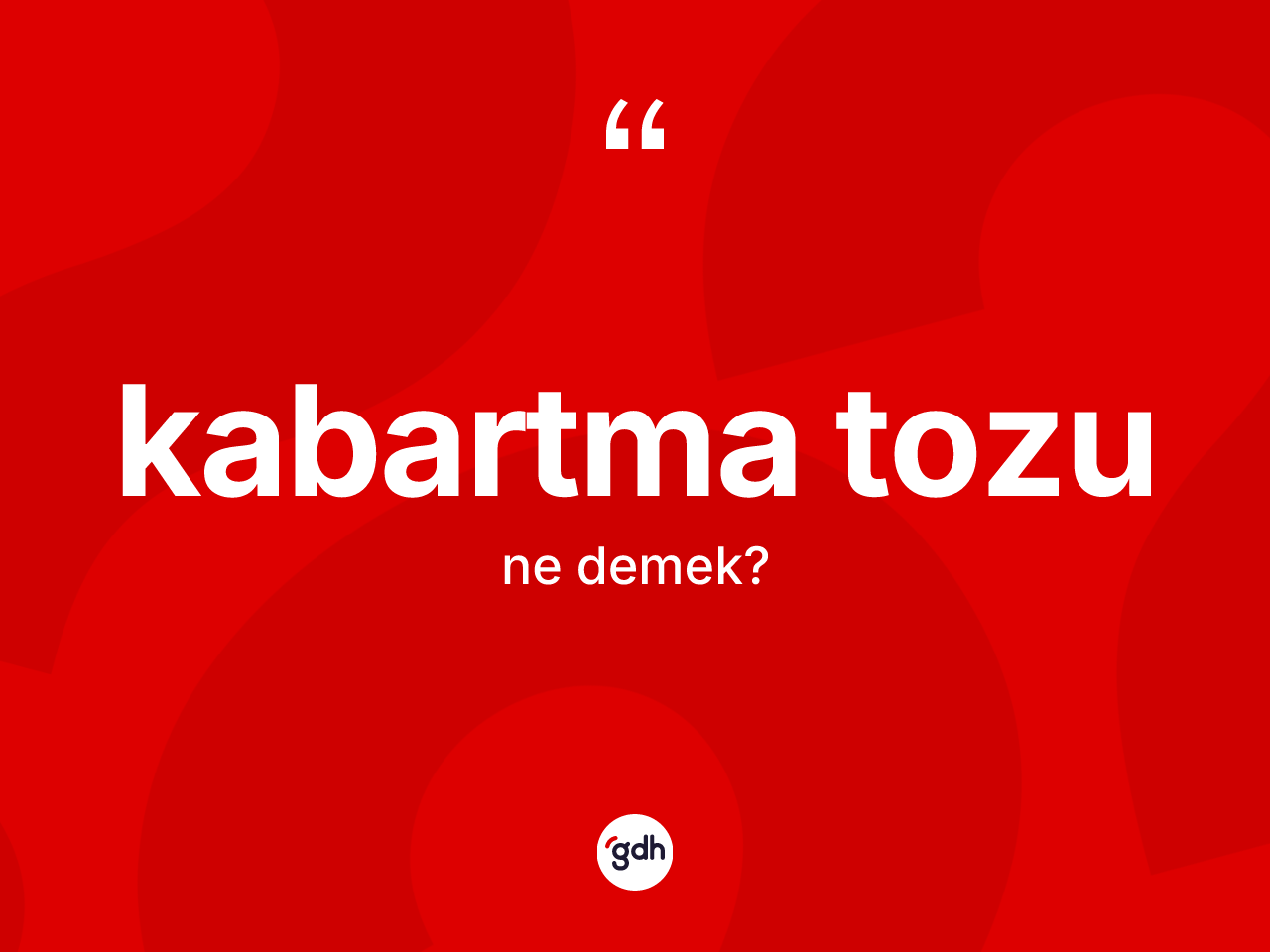 Kabartma tozu kelimesinin sözlükteki tanımı nedir? Kabartma tozunun halk arasındaki kullanımı nasıldır?