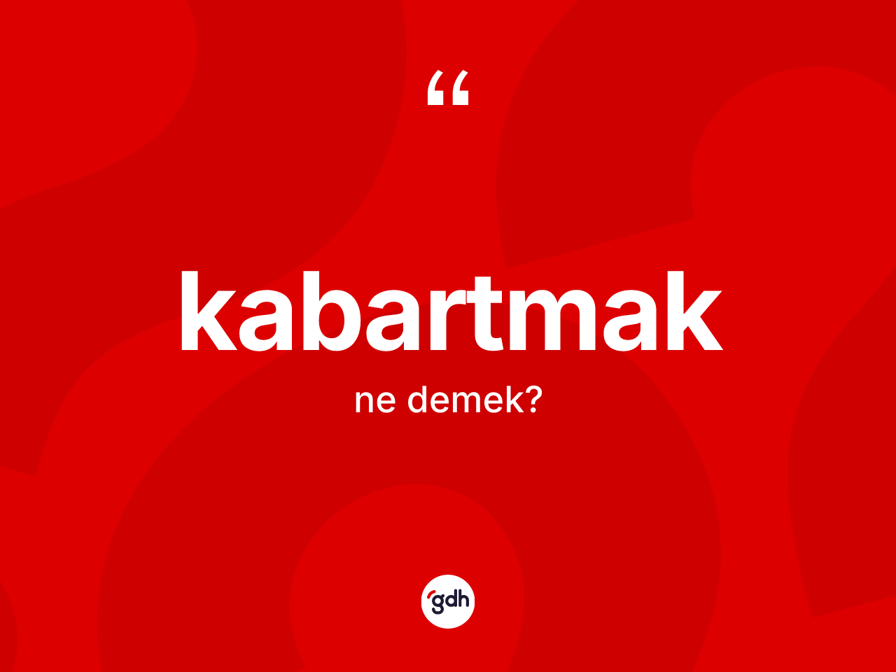 Kabartmak ne demek? Kabartmak kelimesinin TDK'ya göre açıklaması nedir?