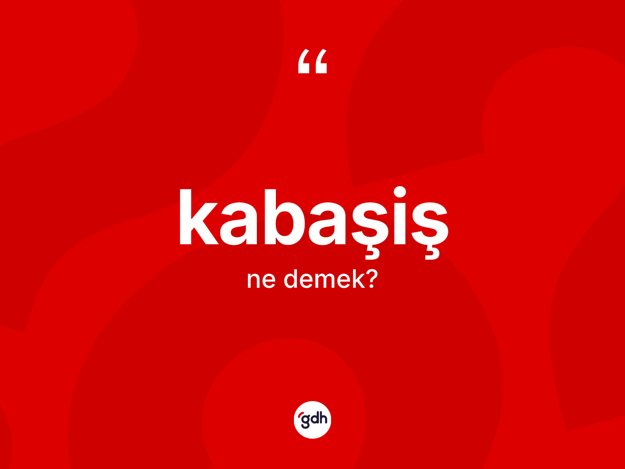 Kabaşiş kelimesi ne demek? Kabaşiş kelimesinin TDK'ya göre açıklaması nedir?