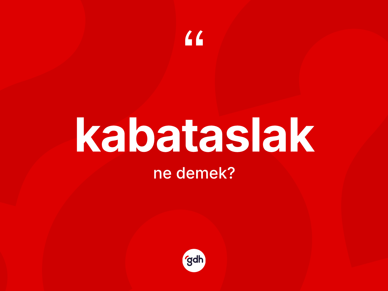 Kabataslak kelimesinin anlamı nedir? Kabataslağın kısaca tanımı nedir?