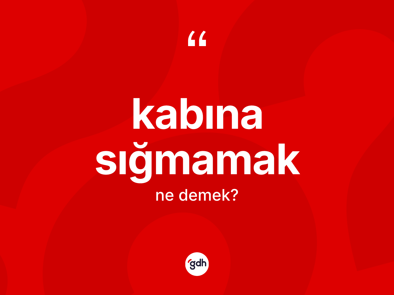 Kabına sığmamak nedir? Kabına sığmamak ifadesi hangi durumlarda kullanılır