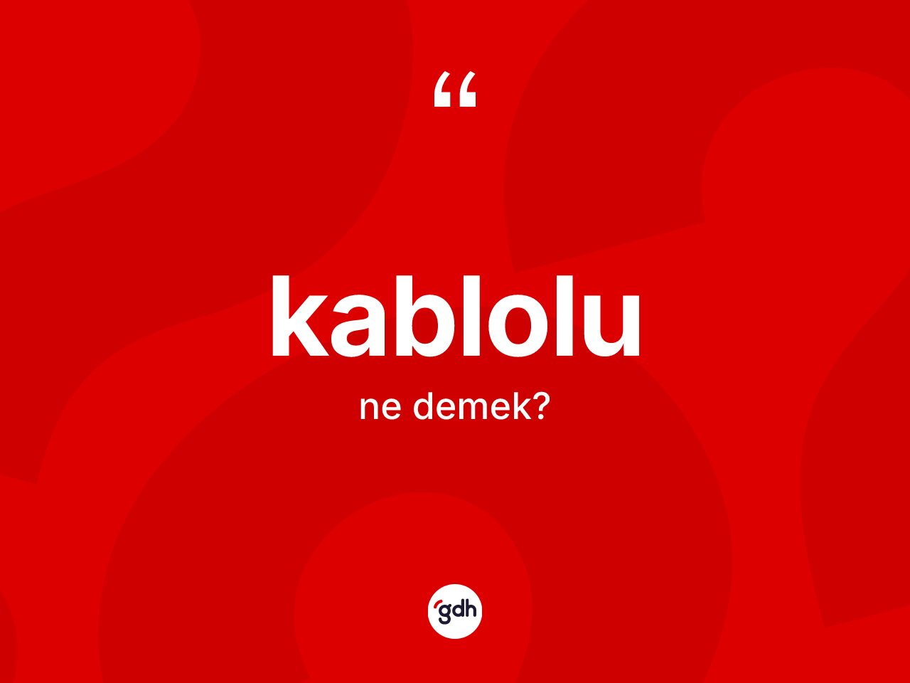 Kablolu kelimesinin anlamı nedir? Kablolunun TDK'ya göre anlamı nedir?