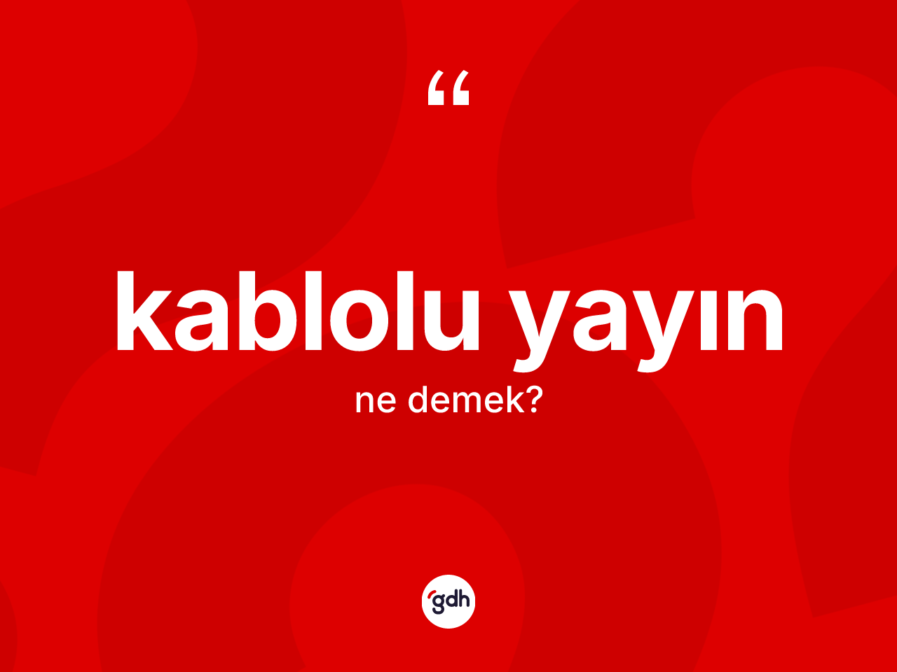 Kablolu yayın kelimesi ne demek? Kablolu yayının halk arasındaki kullanımı nasıldır?