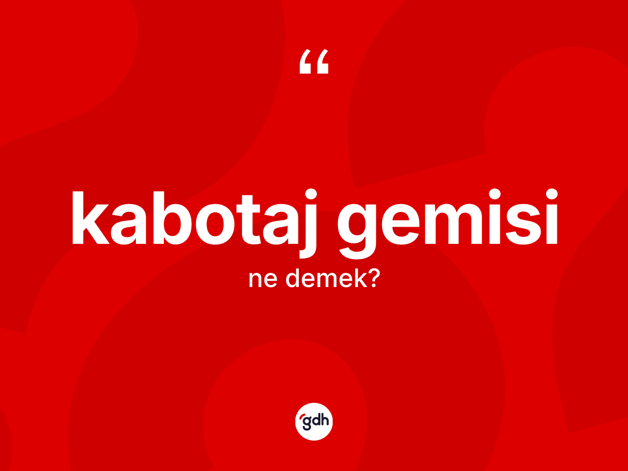 Kabotaj gemisi kelimesi ne anlama gelir? Kabotaj gemisinin TDK'ya göre anlamı nedir?