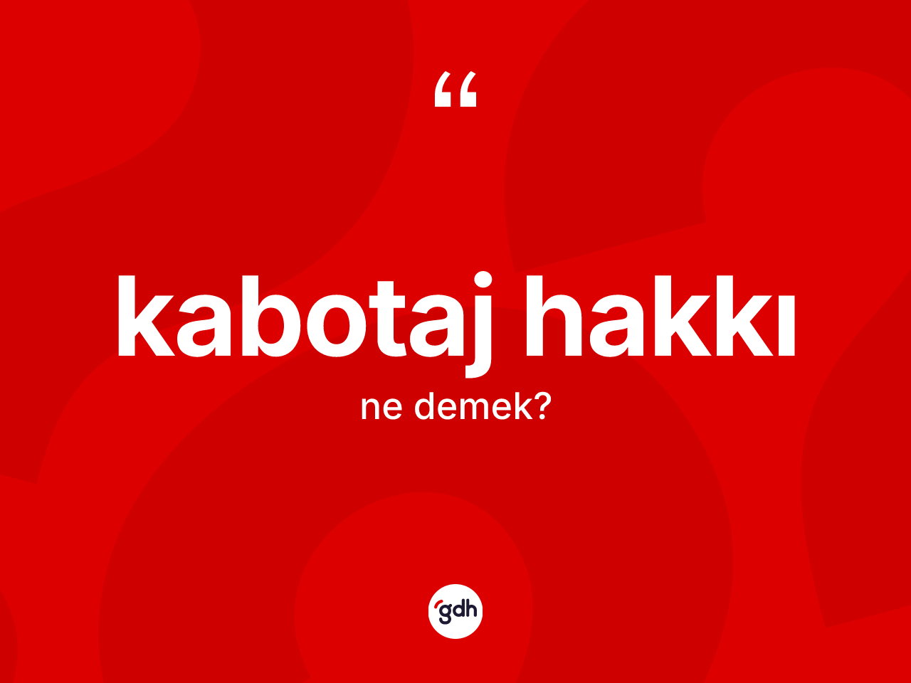 Kabotaj hakkı kelimesi ne demek? Kabotaj hakkı kelimesinin TDK'ya göre açıklaması nedir?
