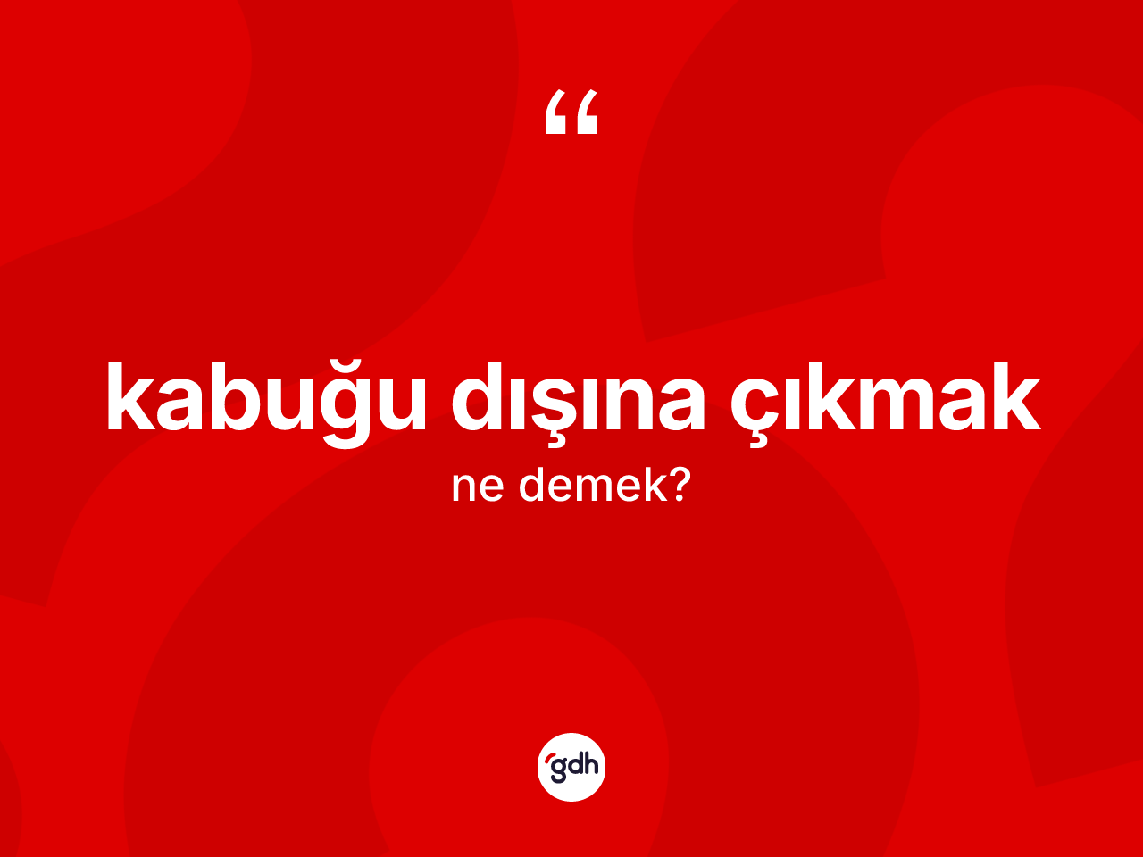 Kabuğu dışına çıkmak ifadesinin kısaca anlamı nedir? Kabuğu dışına çıkmak ifadesinin kaç farklı anlamı var?