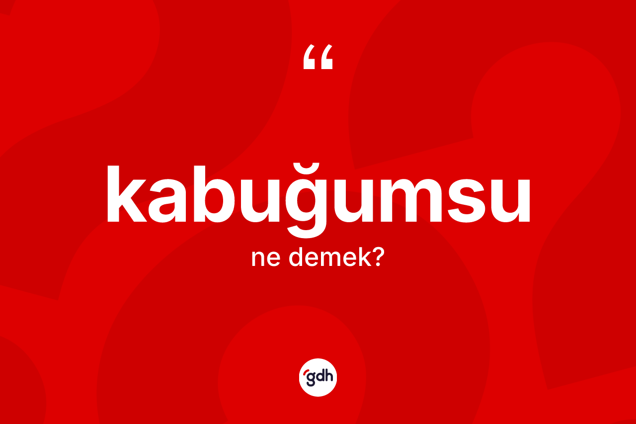Kabuğumsu kelimesinin tanımı nedir? Kabuğumsu kelimesinin TDK anlamı nedir?