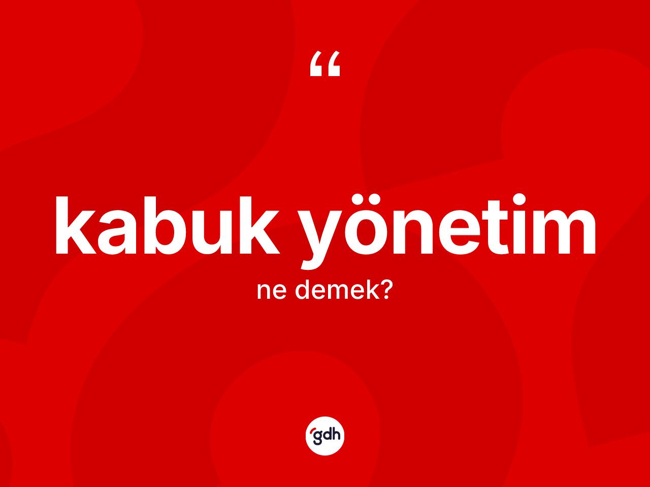 Kabuk yönetim ne anlama gelir? Kabuk yönetimin TDK'ya göre anlamı nedir?