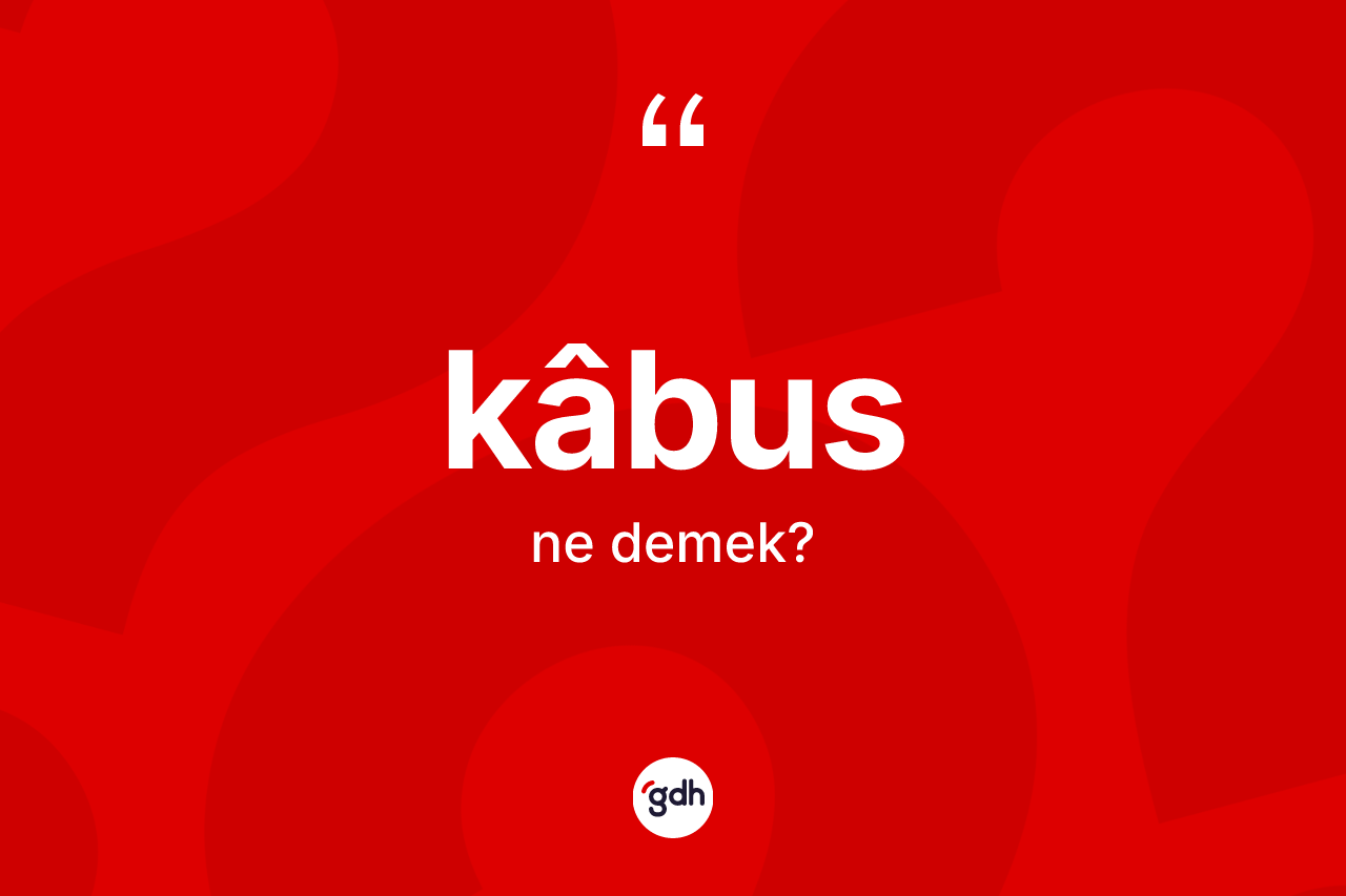 Kâbus kelimesinin sözlükteki tanımı nedir?