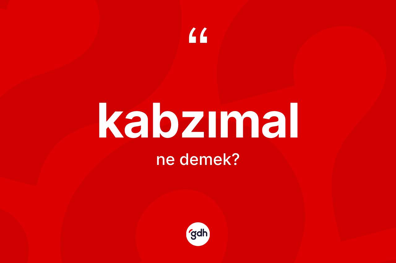 Kabzımal kelimesinin anlamı nedir?