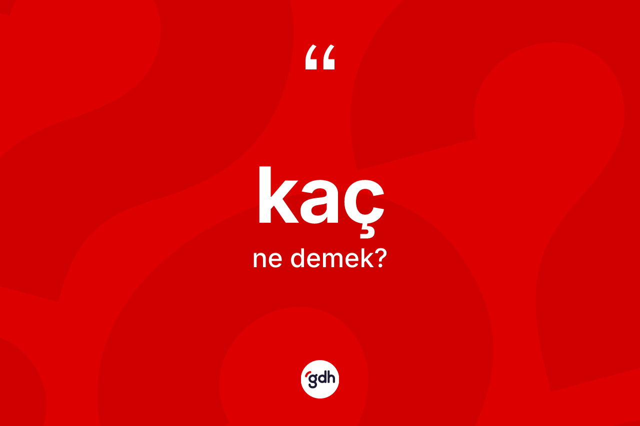 Kaç kelimesi ne demek?