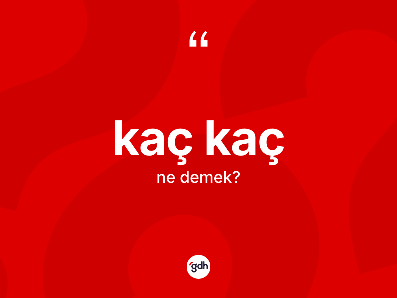 Kaç kaç kelimesi nedir? Kaç kacın sözlükteki anlamı nedir?
