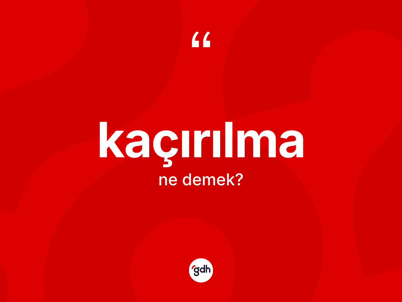 Kaçırılma kelimesi ne demek? Kaçırılma kelimesinin TDK'ya göre açıklaması nedir?