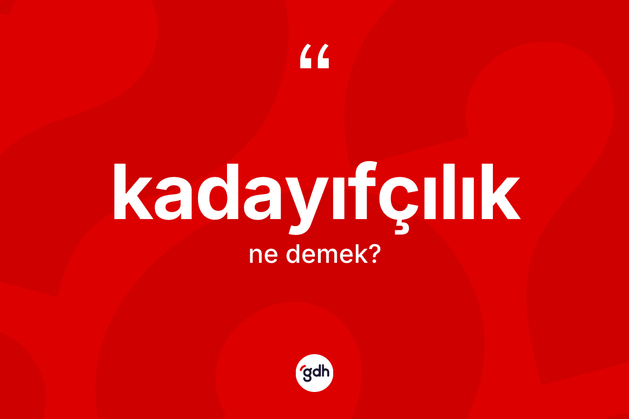 Kadayıfçılık kelimesi ne anlama gelir?