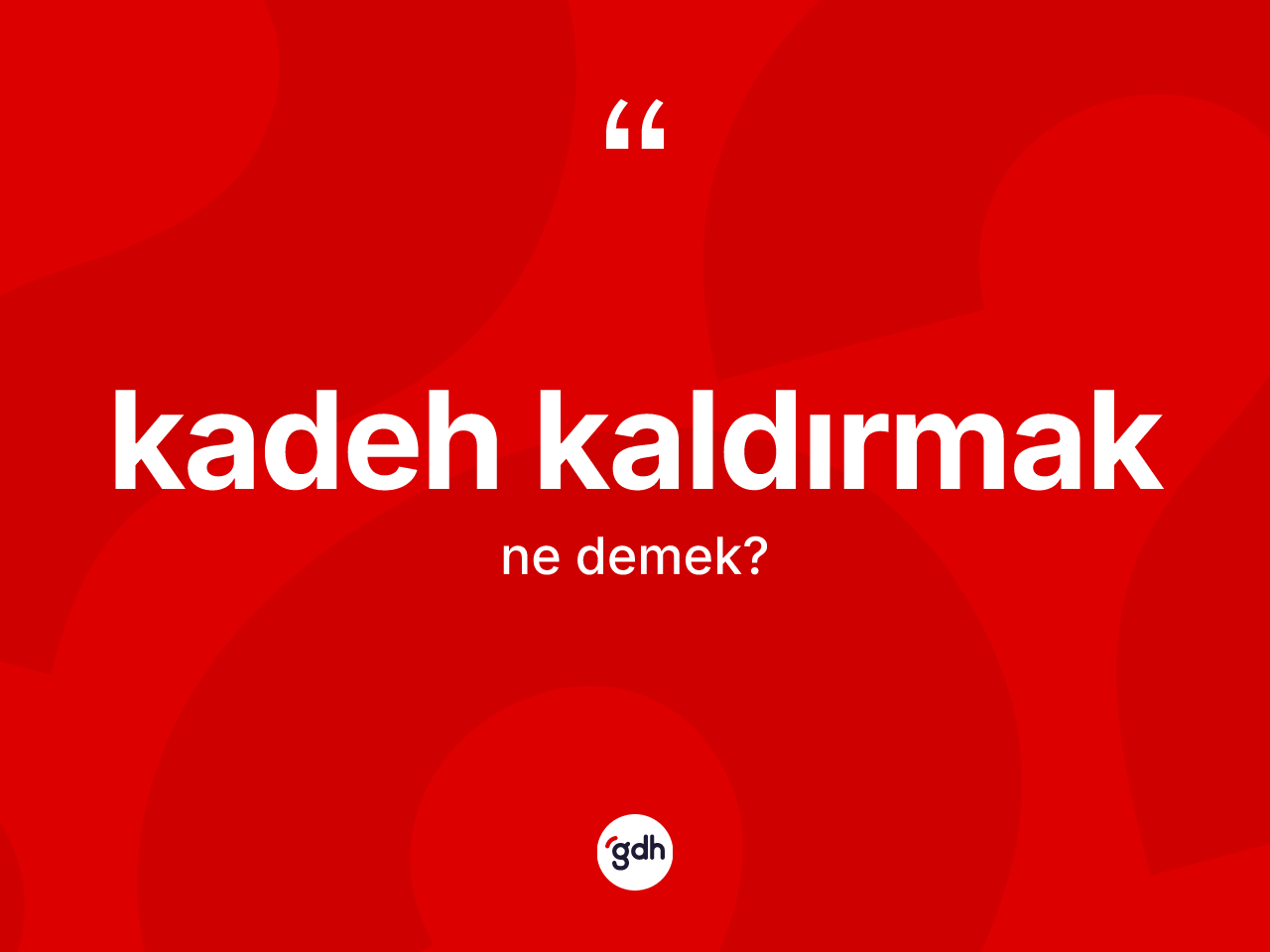 Kadeh kaldırmak ifadesinin anlamı nedir? Kadeh kaldırmak ifadesinin TDK'ya göre anlamı nedir?