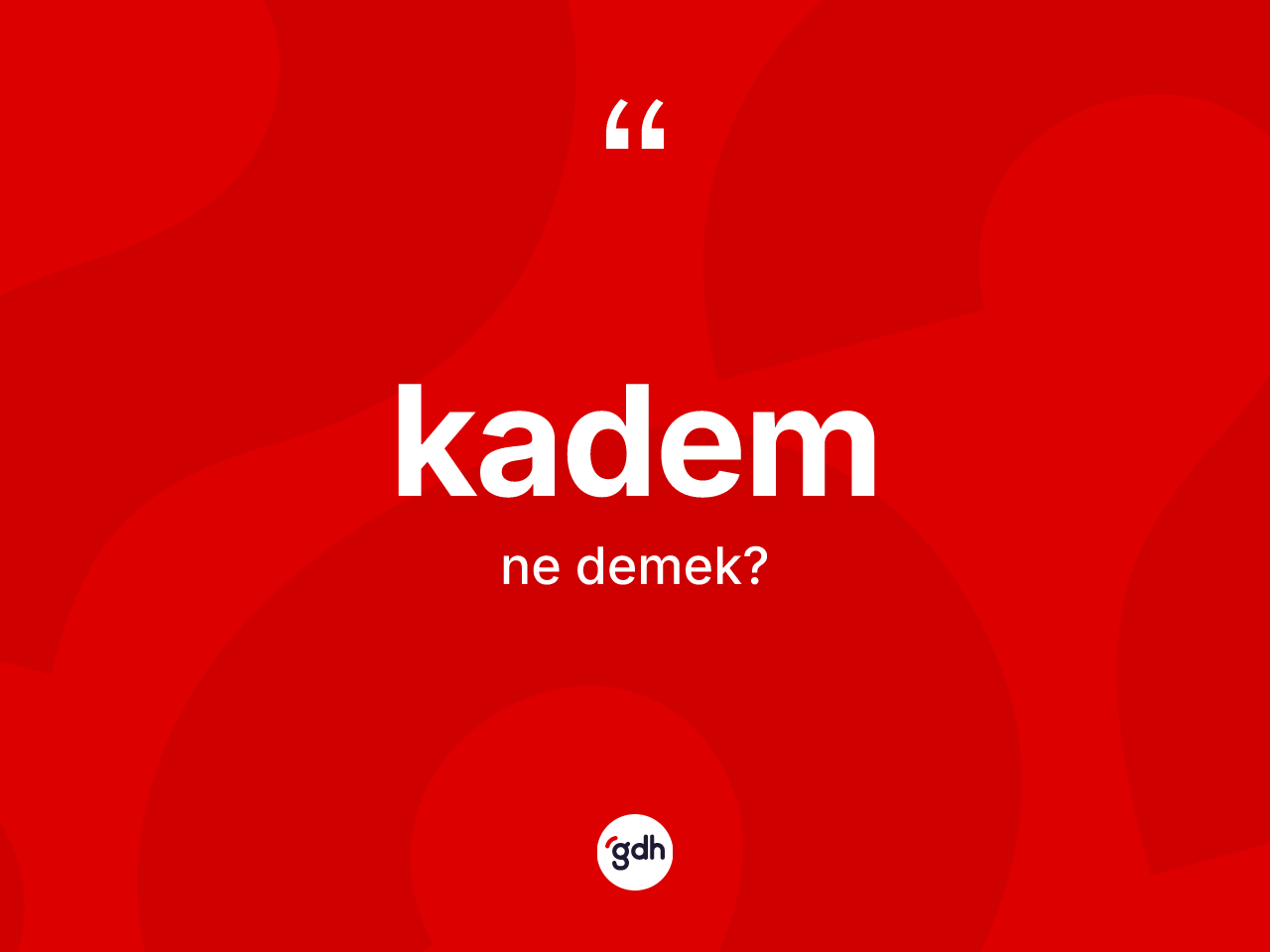 Kadem kelimesi ne anlama gelir? Kadem kelimesinin özellikleri nelerdir?