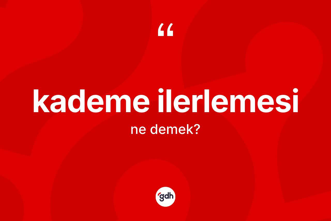 Kademe ilerlemesi nedir?