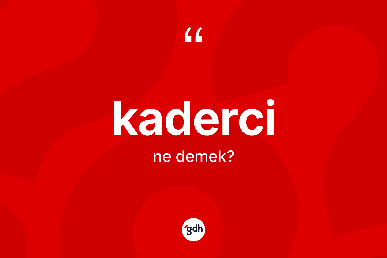 Kaderci kelimesinin sözlükteki tanımı nedir?