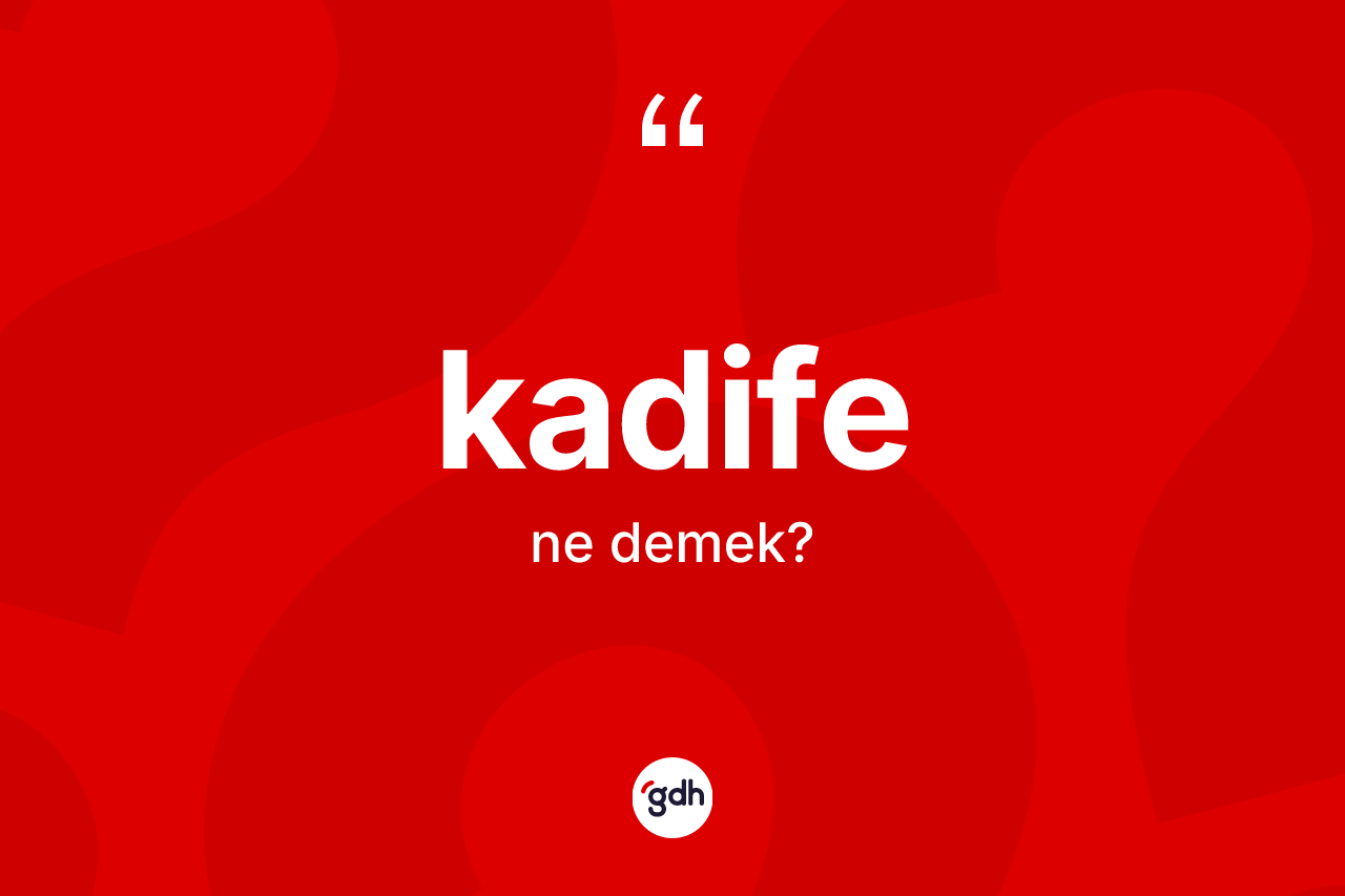 Kadife kelimesi ne anlama gelir?