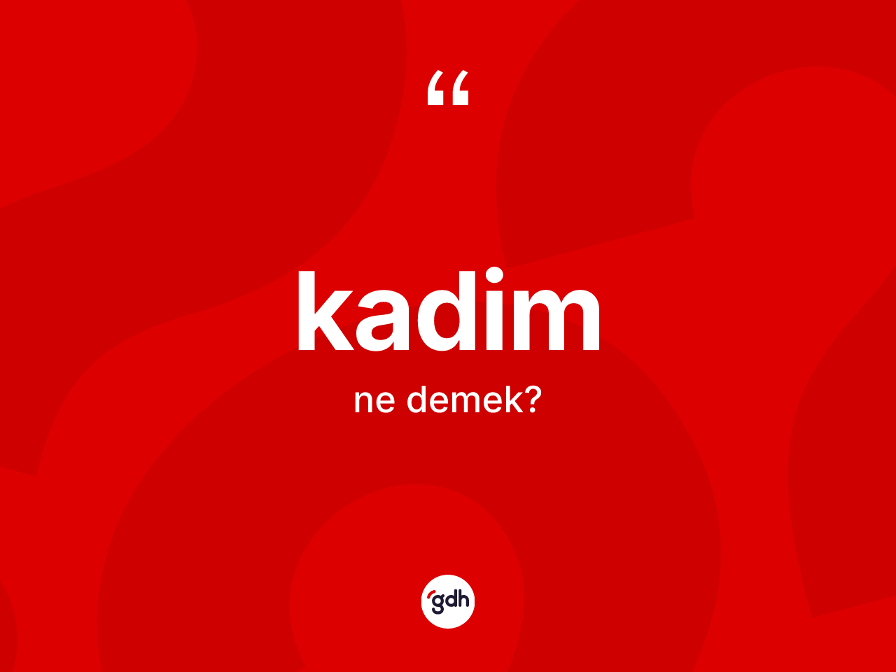 Kadim kelimesinin sözlükteki tanımı nedir? Kadim kelimesinin kaç farklı anlamı var?