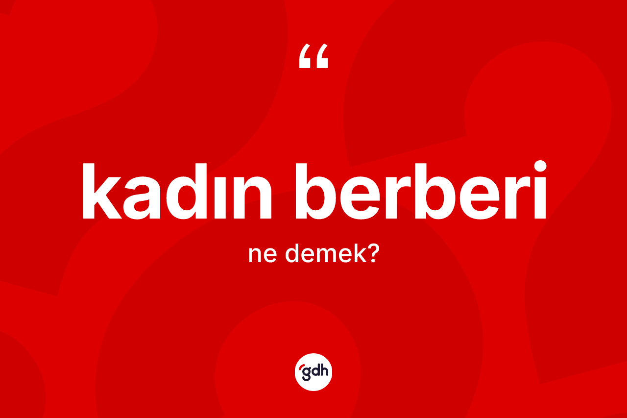 Kadın berberi ne demek? Kadın berberi kelimesinin kaç farklı anlamı var?
