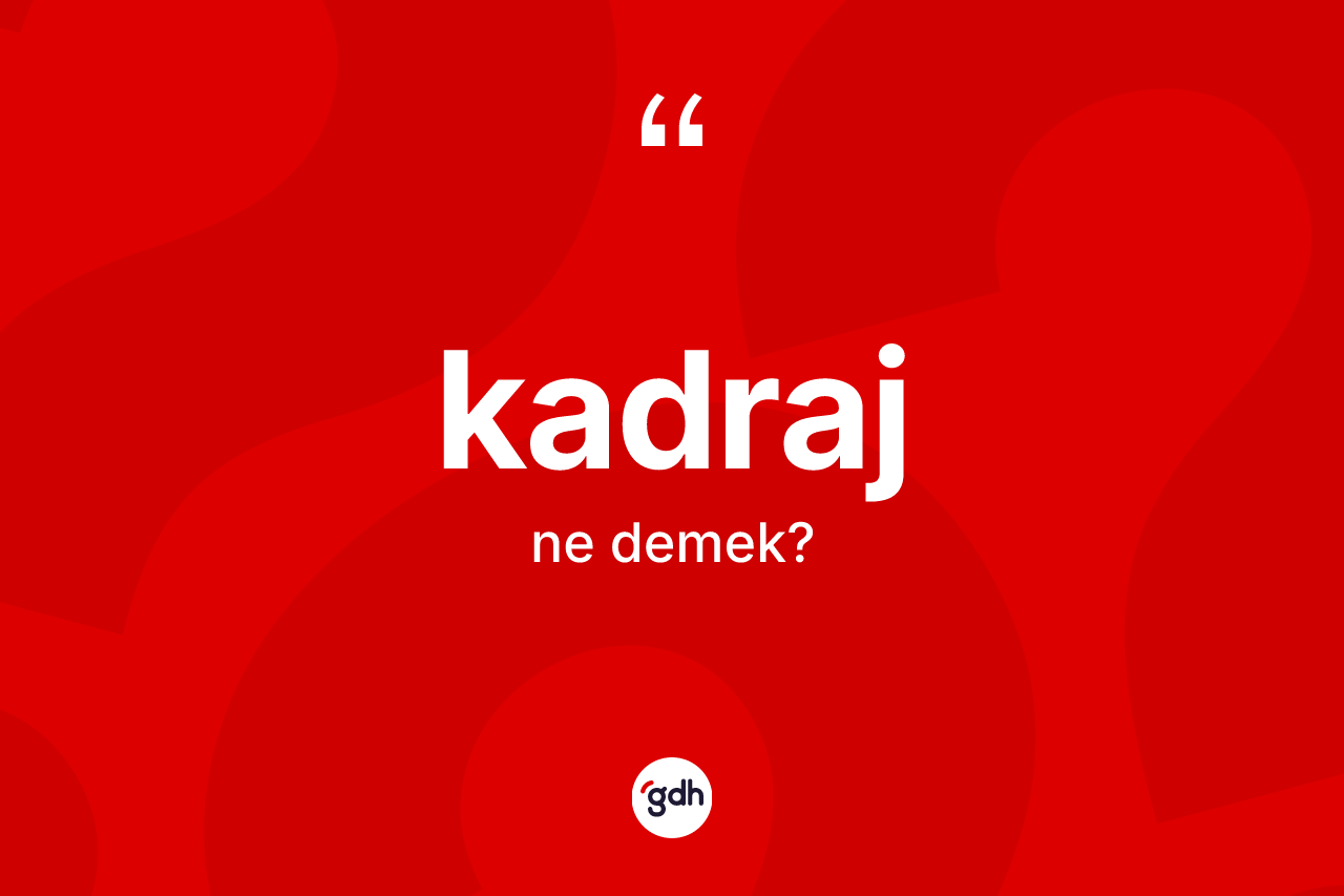 Kadraj ne demek? Kadraj kelimesinin kaç farklı anlamı var?