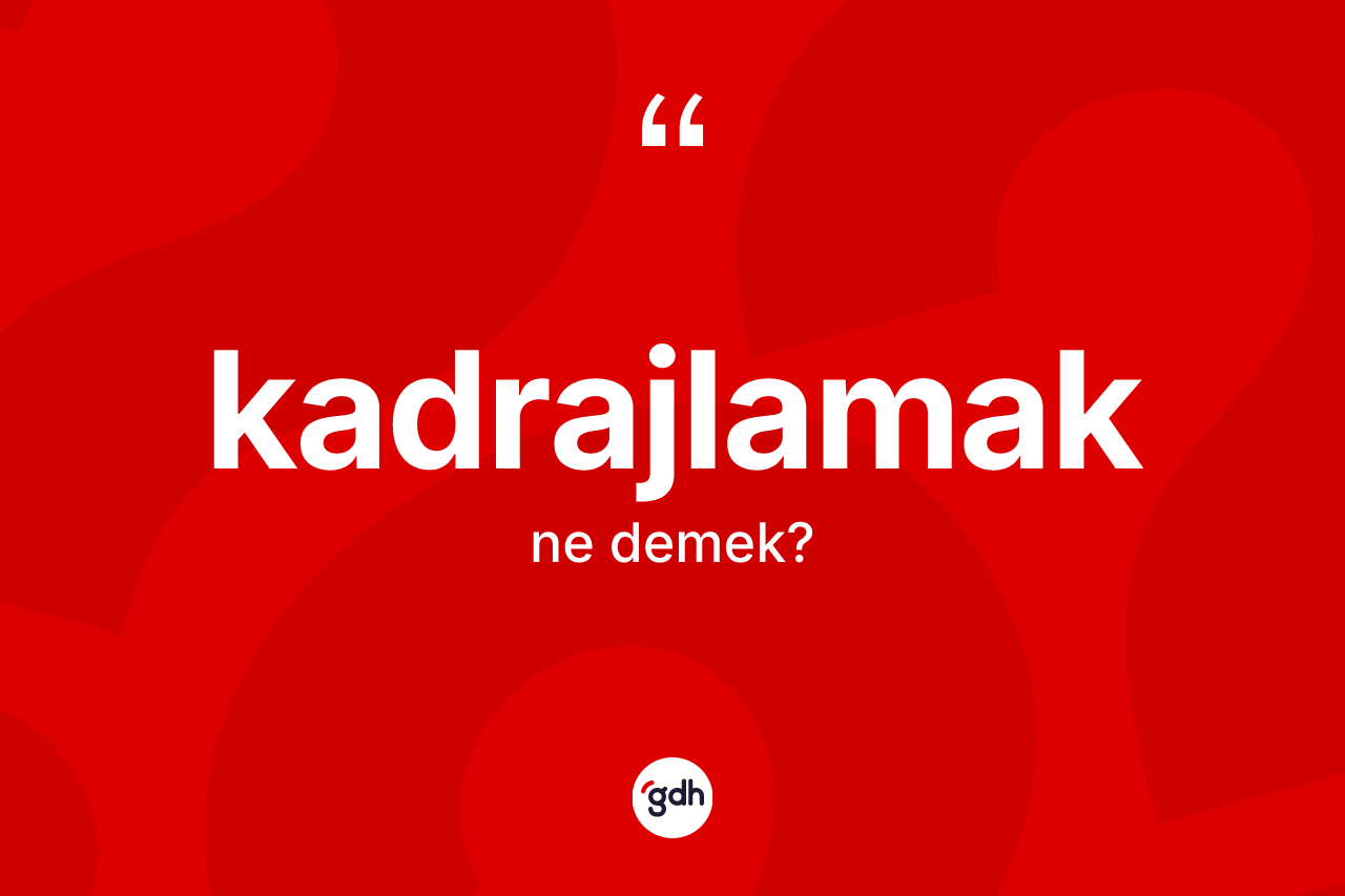 Kadrajlamak  kelimesinin anlamı nedir?