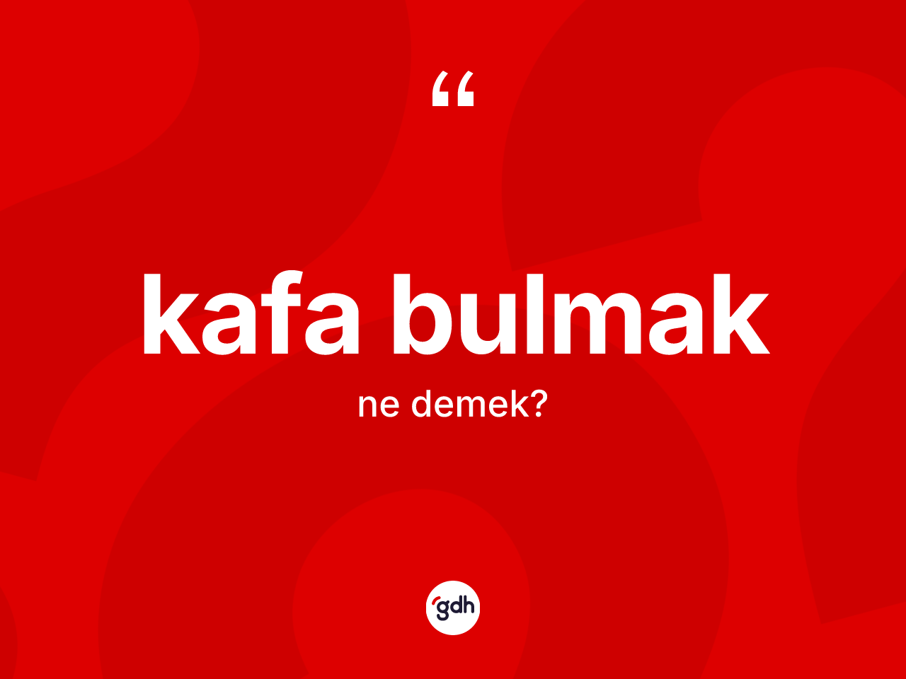 Kafa bulmak ifadesinin kısaca anlamı nedir? Kafa bulmak ifadesinin TDK anlamı nedir?
