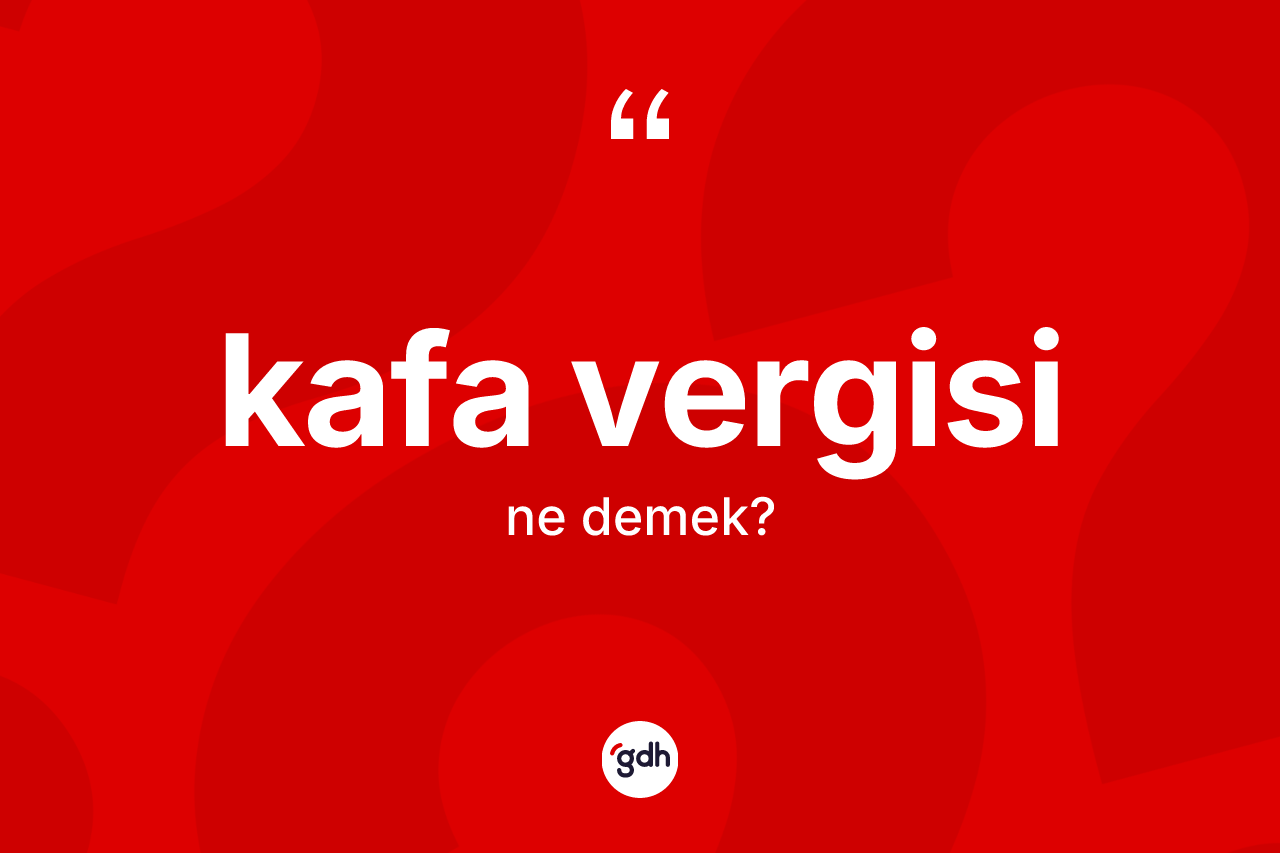 Kafa vergisi  kelimesinin tanımı nedir?