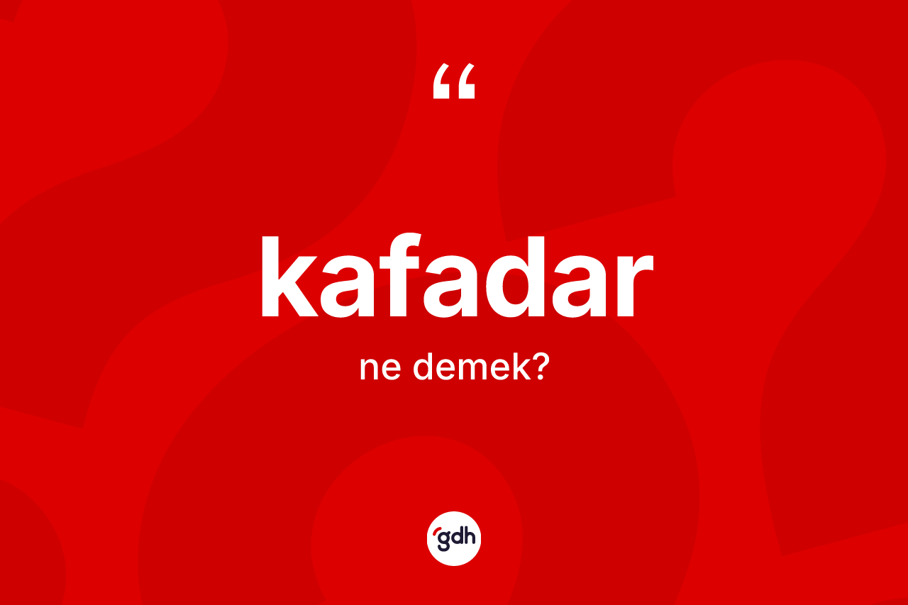 Kafadar kelimesinin tanımı nedir?