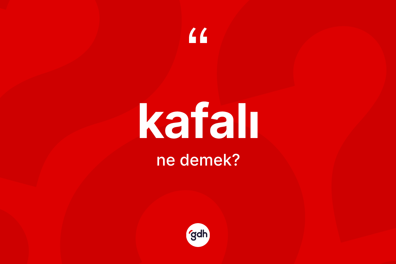 Kafalı kelimesinin tanımı nedir?