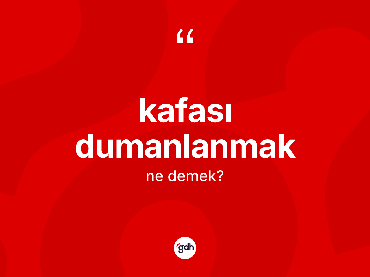 Kafası dumanlanmak ifadesi nedir? Kafası dumanlanmak ifadesi nerede kullanılır?