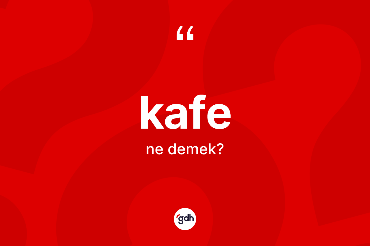 Kafe kelimesi nedir? Kafenin TDK'ya göre anlamı nedir?