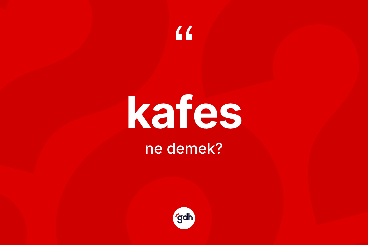 Kafes kelimesinin tanımı nedir? Kafesin sözlükteki anlamı nedir?