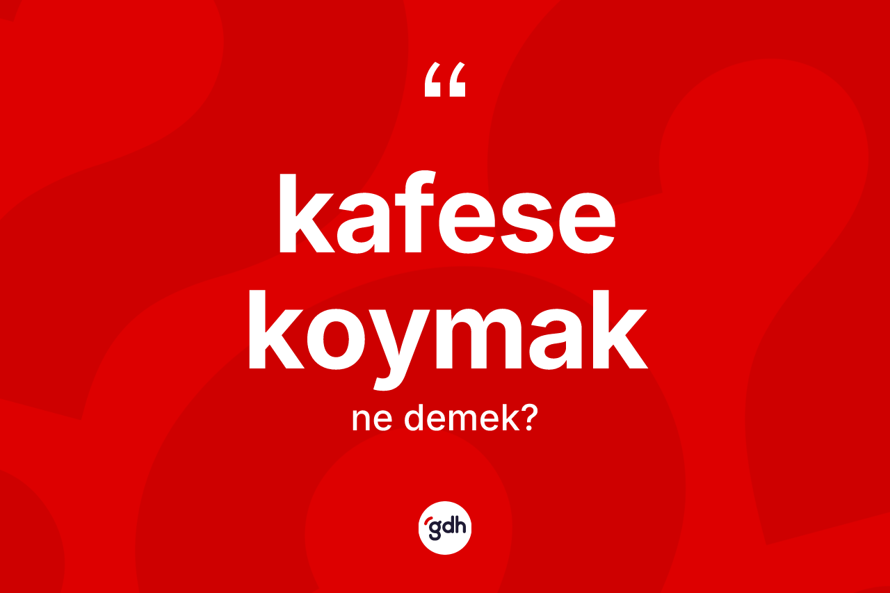 Kafese koymak ifadesinin kısaca tanımı nedir?