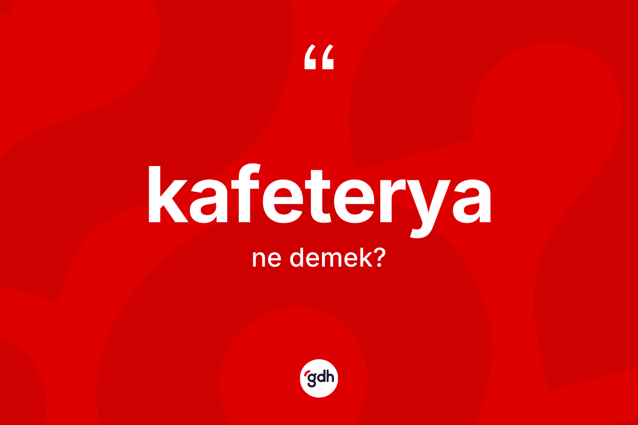 Kafeterya ne demek? Kafeteryanın kısaca tanımı nedir?