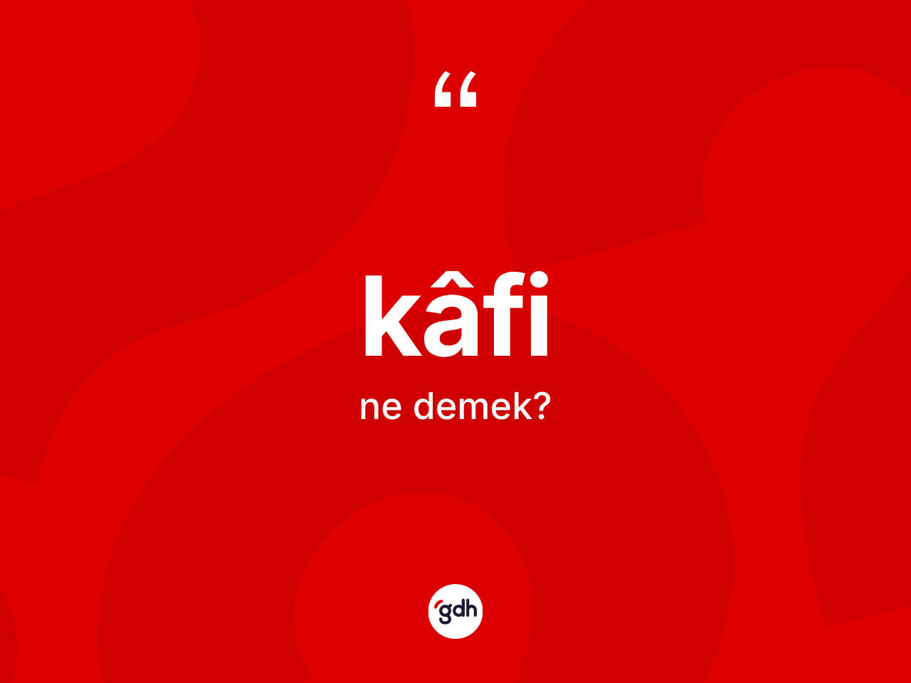 Kâfi kelimesinin anlamı nedir? Kâfinin halk arasındaki kullanımı nasıldır?