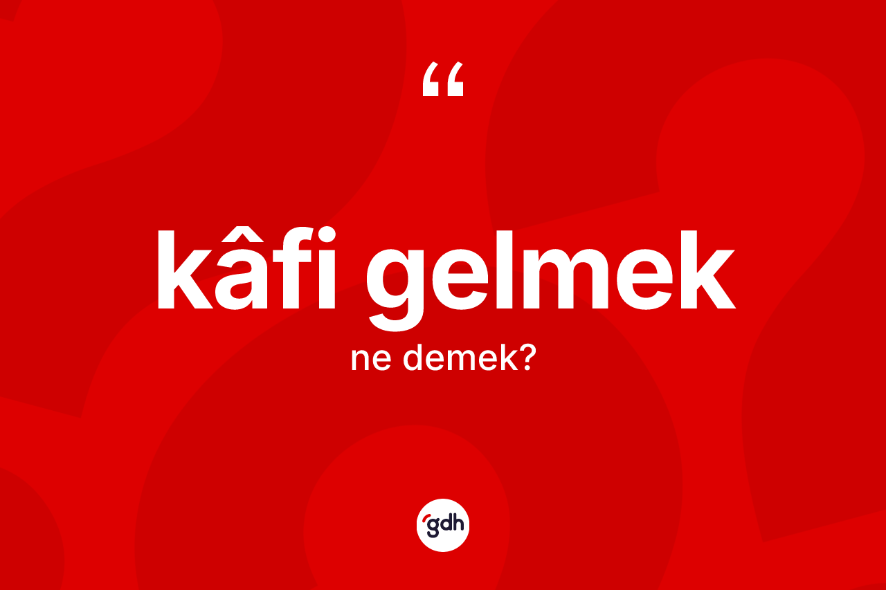 Kâfi gelmek nedir? Kâfi gelmek ifadesi hangi durumlarda kullanılır
