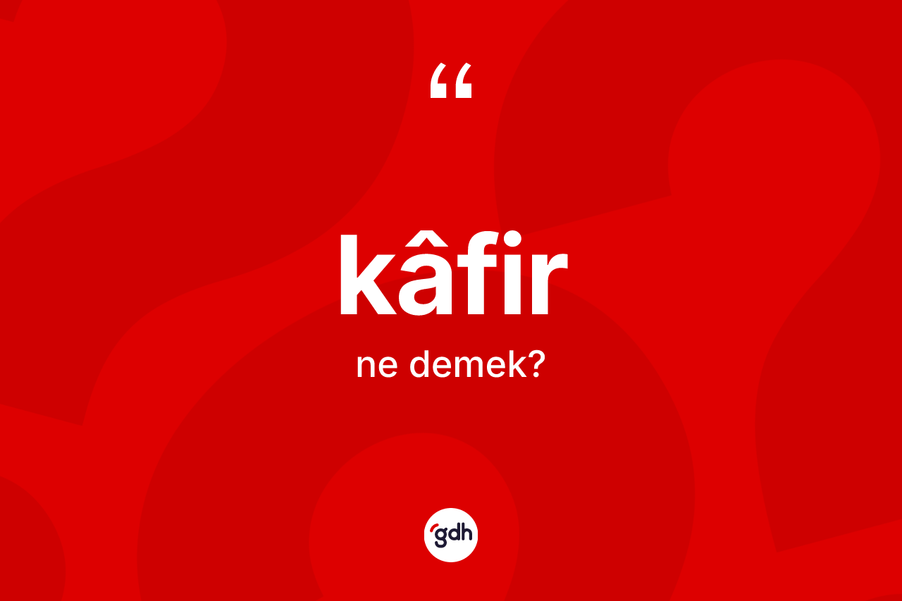Kâfir nedir? Kâfirin TDK'ya göre anlamı nedir?
