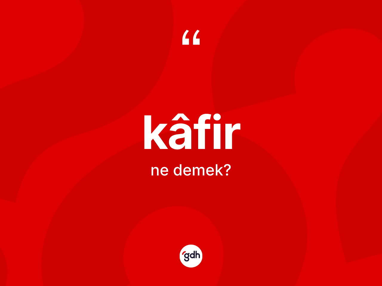 Kâfir nedir? Kâfirin TDK'ya göre anlamı nedir?