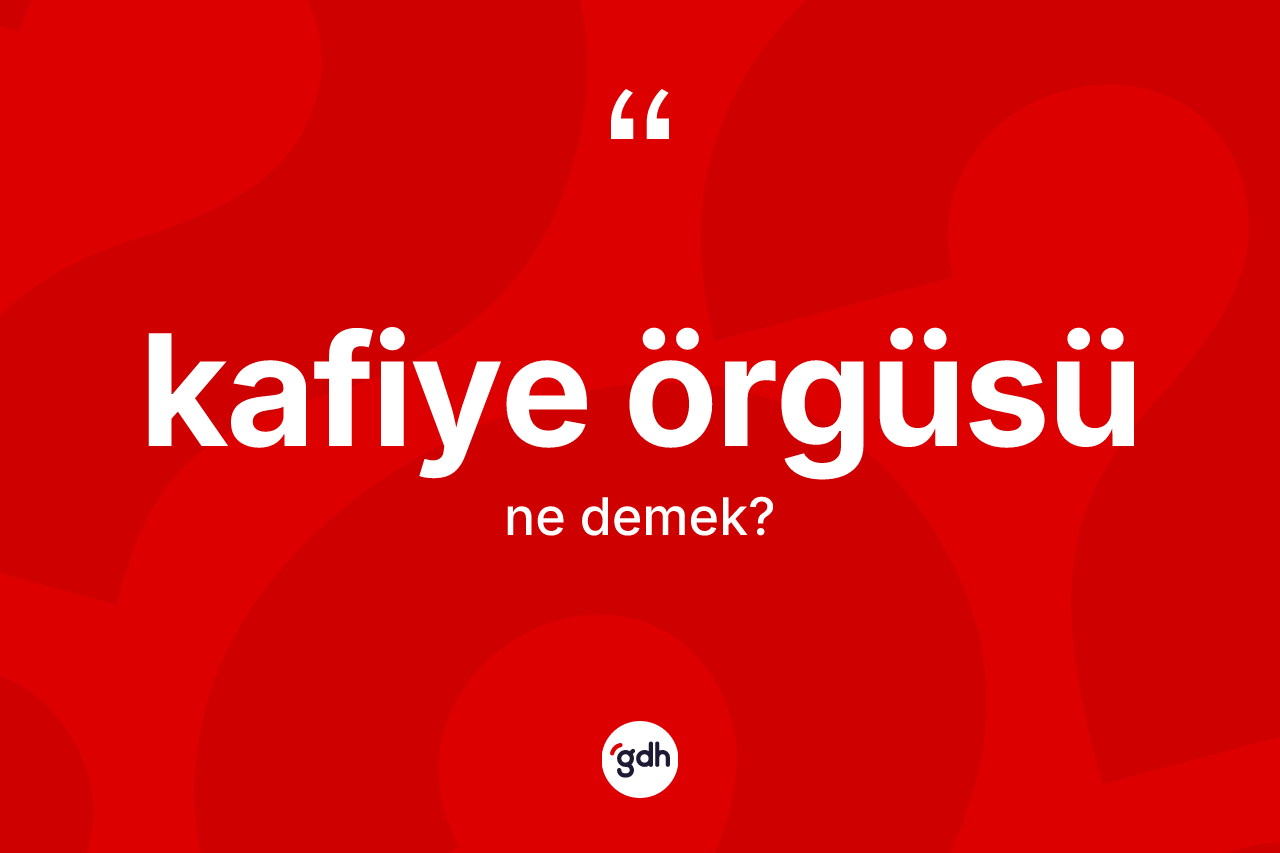 Kafiye örgüsü  kelimesi ne anlama gelir?