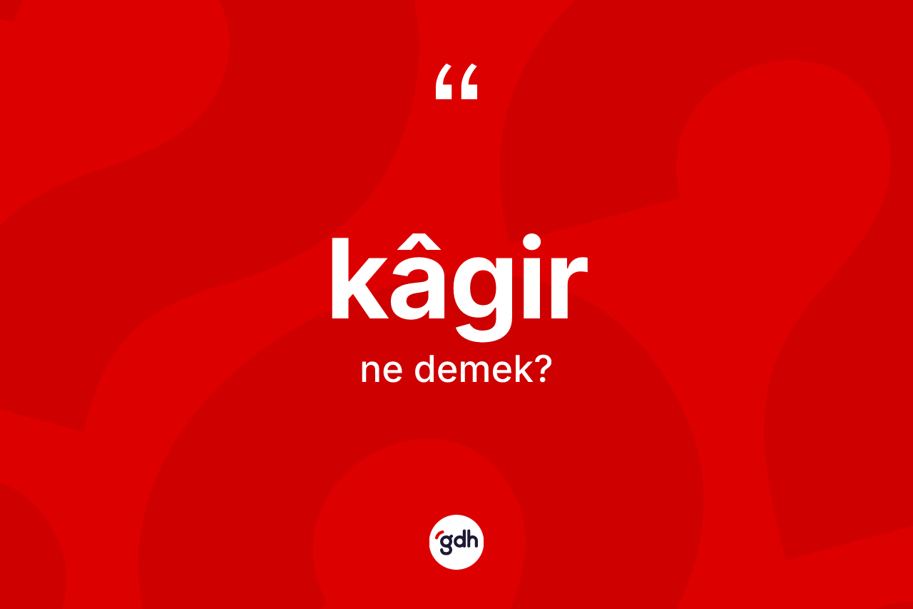 Kâgir kelimesinin anlamı nedir?