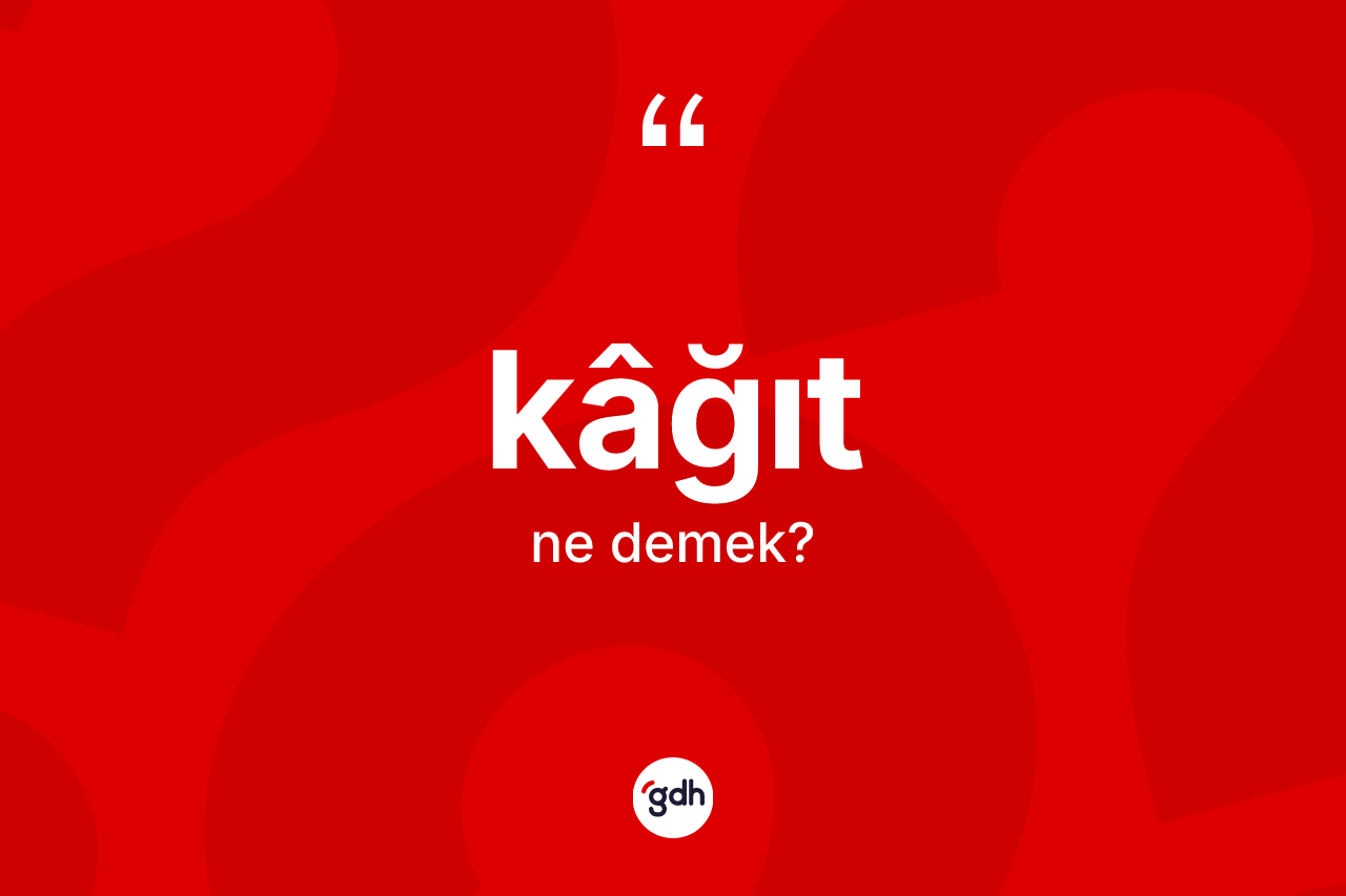 Kâğıt kelimesinin sözlükteki tanımı nedir?