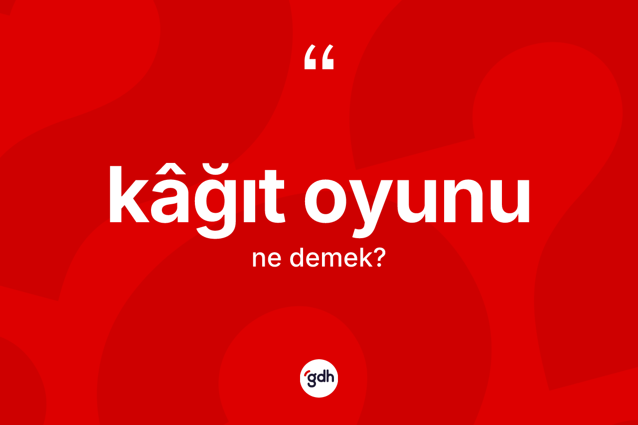 Kâğıt oyunu kelimesi ne demek?