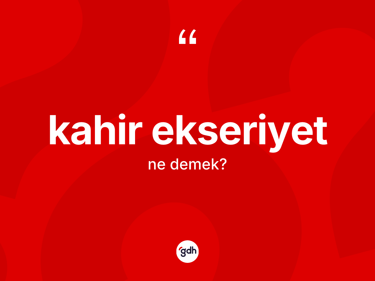 Kahir ekseriyet ne demek? Kahir ekseriyetin TDK'ya göre anlamı nedir?