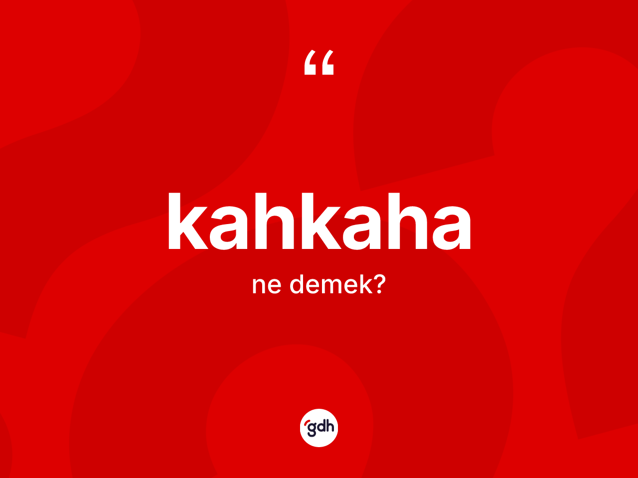 Kahkaha kelimesinin sözlükteki tanımı nedir? Kahkahanın TDK'ya göre anlamı nedir?